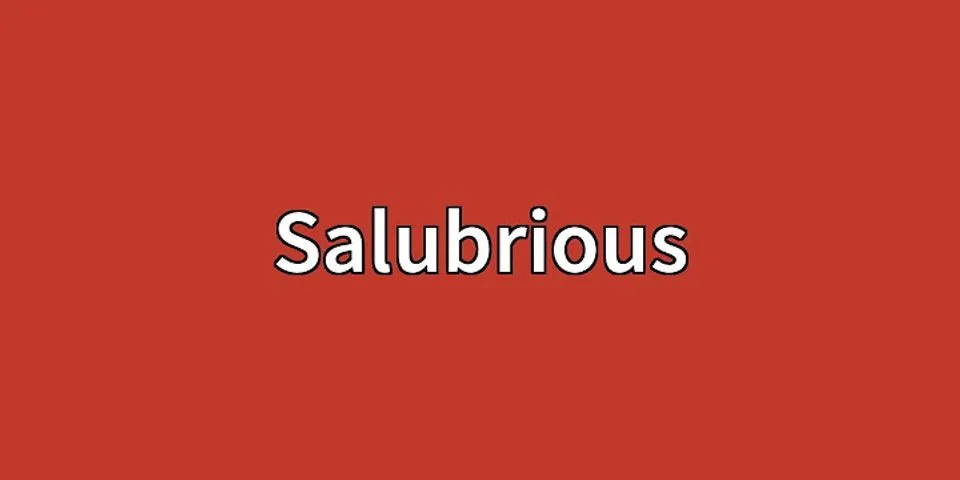 salubrious là gì - Nghĩa của từ salubrious