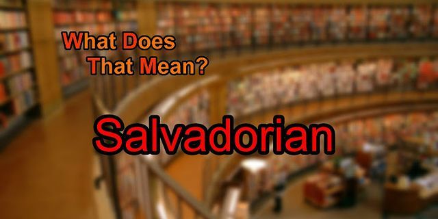 salvadorian là gì - Nghĩa của từ salvadorian
