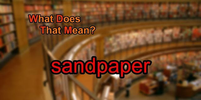 sand paper là gì - Nghĩa của từ sand paper