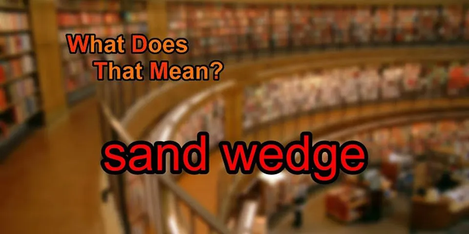 sand wedge là gì - Nghĩa của từ sand wedge