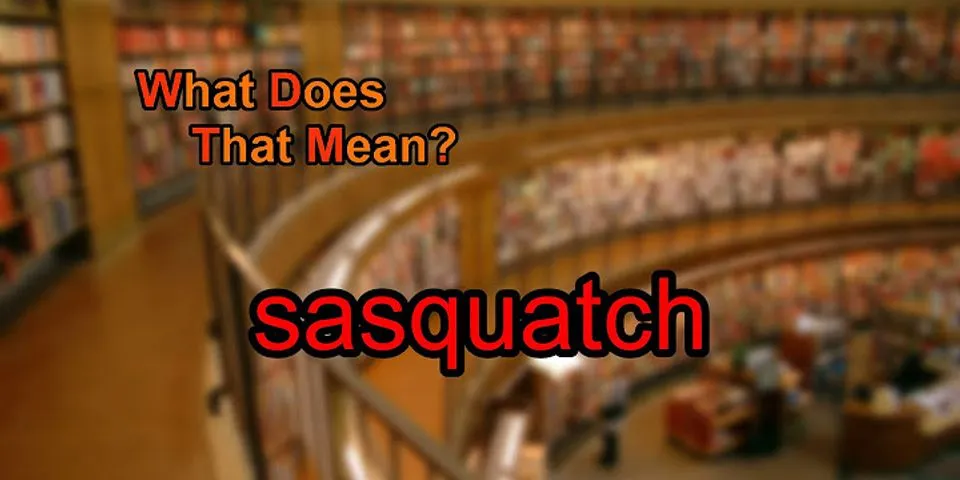sasquatch là gì - Nghĩa của từ sasquatch