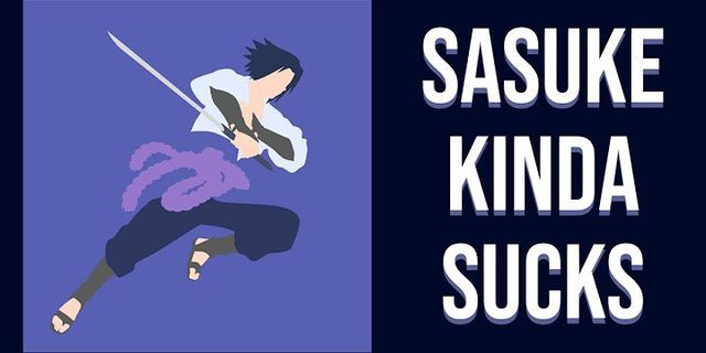 sasuke haters là gì - Nghĩa của từ sasuke haters