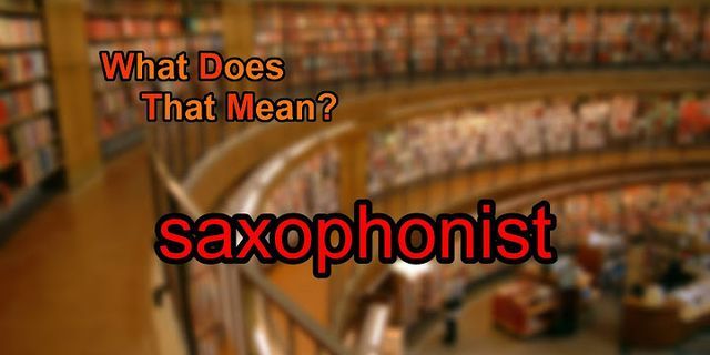 saxophonist là gì - Nghĩa của từ saxophonist