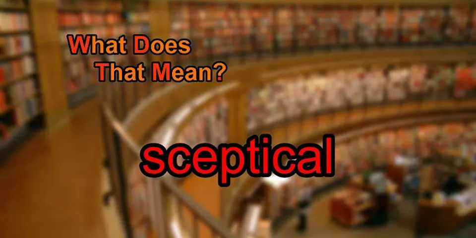 sceptics là gì - Nghĩa của từ sceptics