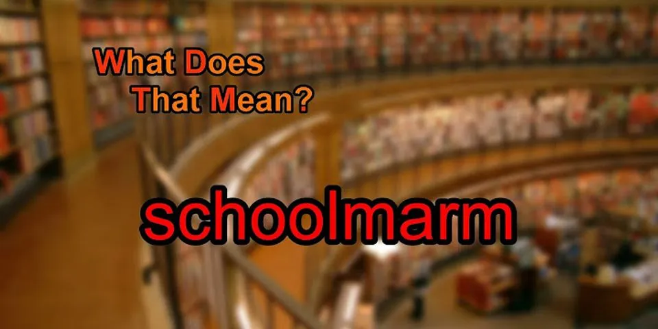 school marm là gì - Nghĩa của từ school marm