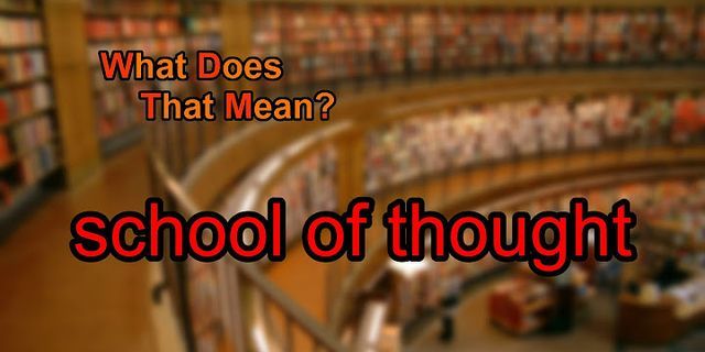 school of thought là gì - Nghĩa của từ school of thought