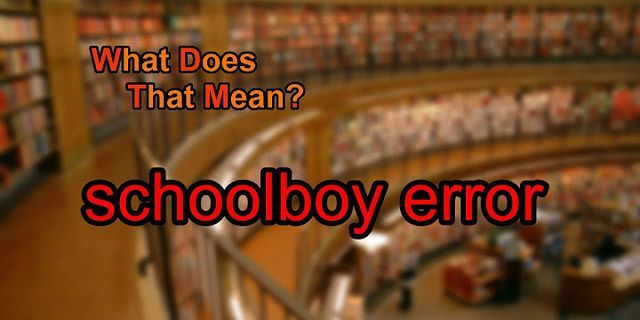 schoolboy error là gì - Nghĩa của từ schoolboy error