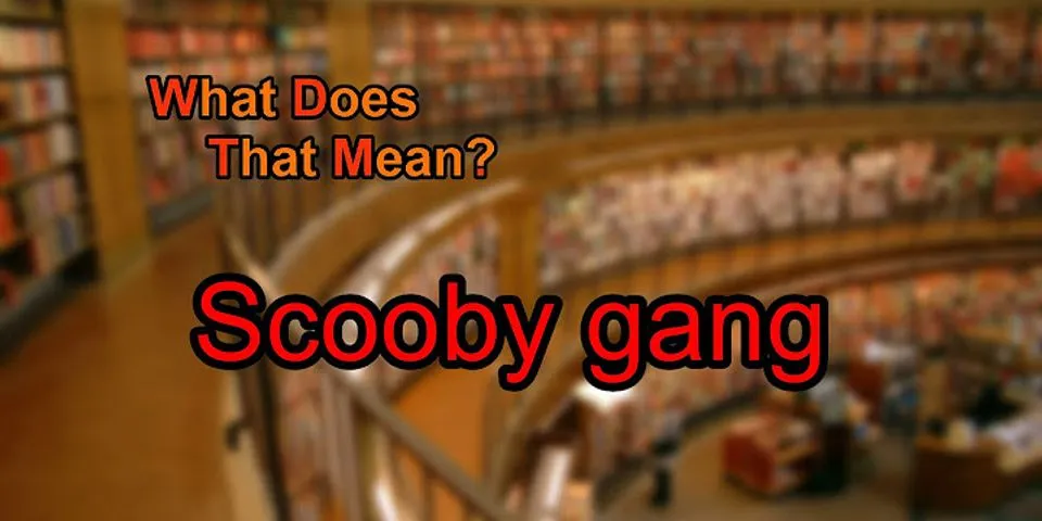 scooby gang là gì - Nghĩa của từ scooby gang