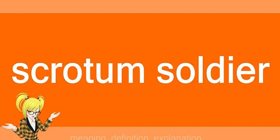 scrotum soldier là gì - Nghĩa của từ scrotum soldier