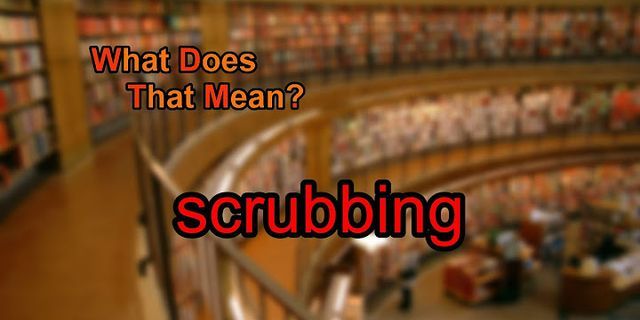 scrubbing là gì - Nghĩa của từ scrubbing