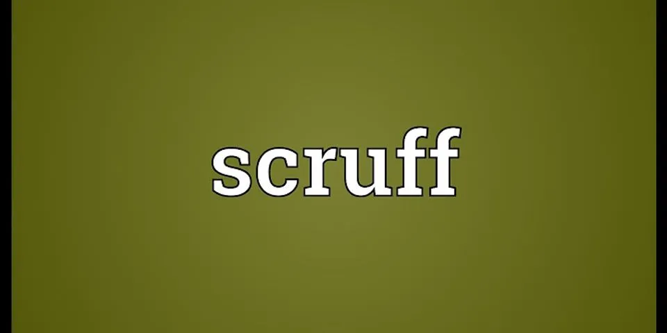scruffed là gì - Nghĩa của từ scruffed