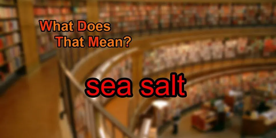 sea salt là gì - Nghĩa của từ sea salt
