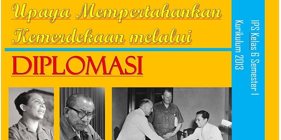 Sebutkan beberapa contoh upaya diplomasi yang dilakukan oleh tokoh tokoh perjuangan Indonesia