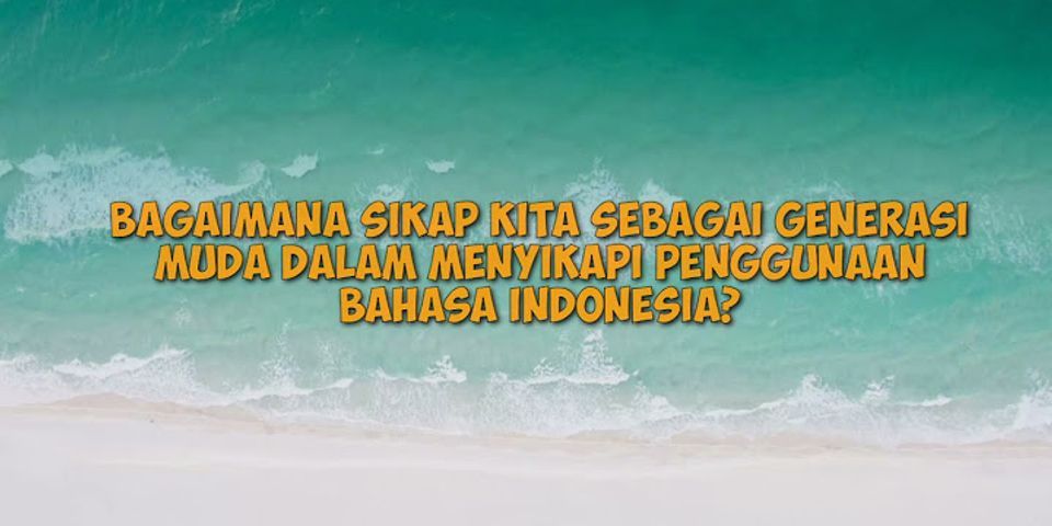Sebutkan tiga alasan mengapa kita harus bangga dengan bahasa indonesia