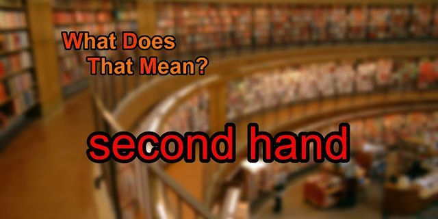 second hand là gì - Nghĩa của từ second hand