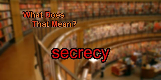 secrecy là gì - Nghĩa của từ secrecy