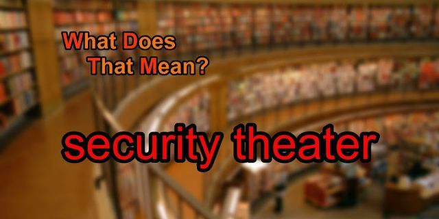 security theater là gì - Nghĩa của từ security theater