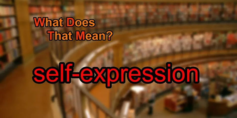 self expression là gì - Nghĩa của từ self expression