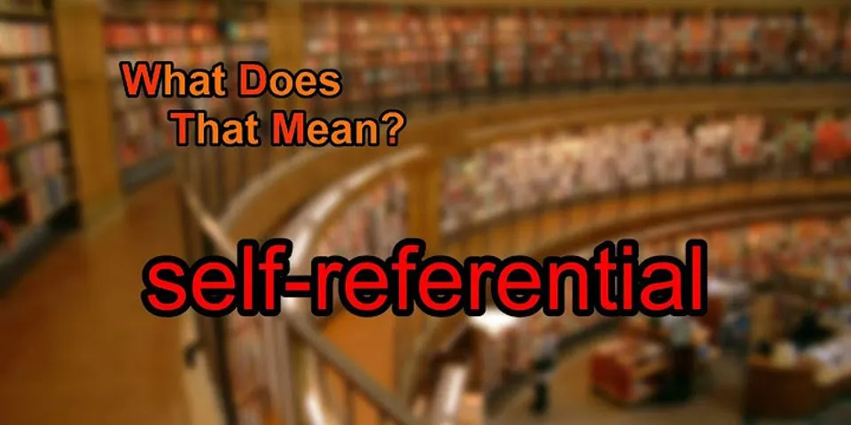 self-referential là gì - Nghĩa của từ self-referential