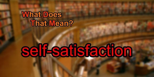 self-satisfaction là gì - Nghĩa của từ self-satisfaction