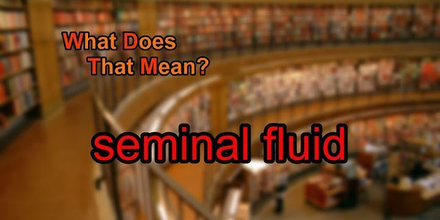 seminal fluid là gì - Nghĩa của từ seminal fluid