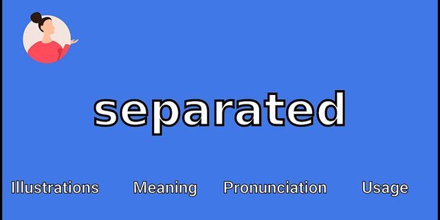 separated là gì - Nghĩa của từ separated