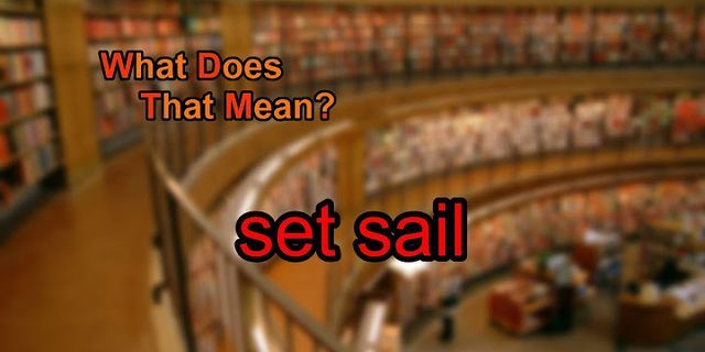 set sail là gì - Nghĩa của từ set sail