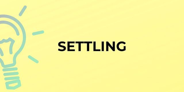 settling in là gì - Nghĩa của từ settling in