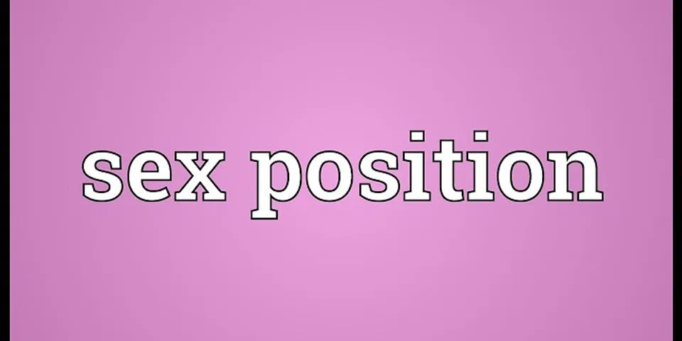 sex positions là gì - Nghĩa của từ sex positions