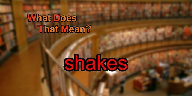 shakes là gì - Nghĩa của từ shakes