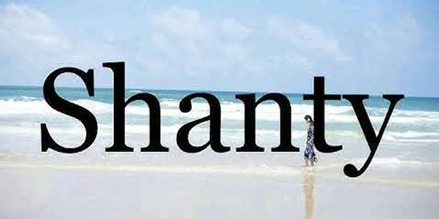 shanties là gì - Nghĩa của từ shanties