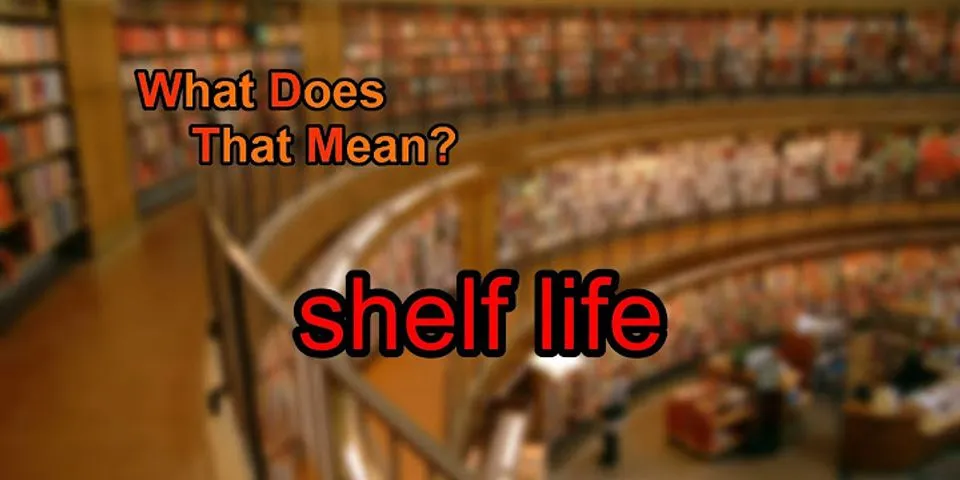 shelf life là gì - Nghĩa của từ shelf life