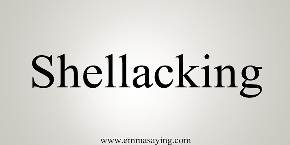 shellacking là gì - Nghĩa của từ shellacking