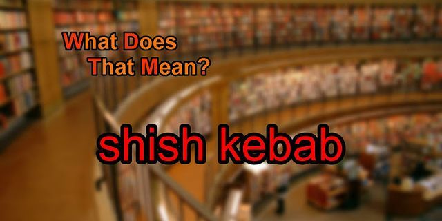 shish kebab là gì - Nghĩa của từ shish kebab
