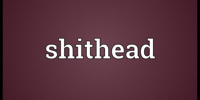 shit head là gì - Nghĩa của từ shit head