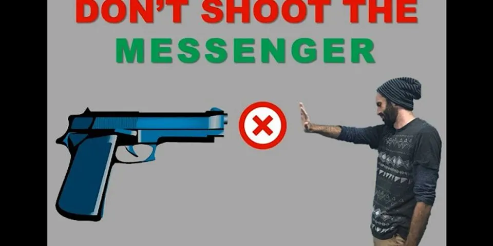 shoot the messenger là gì - Nghĩa của từ shoot the messenger