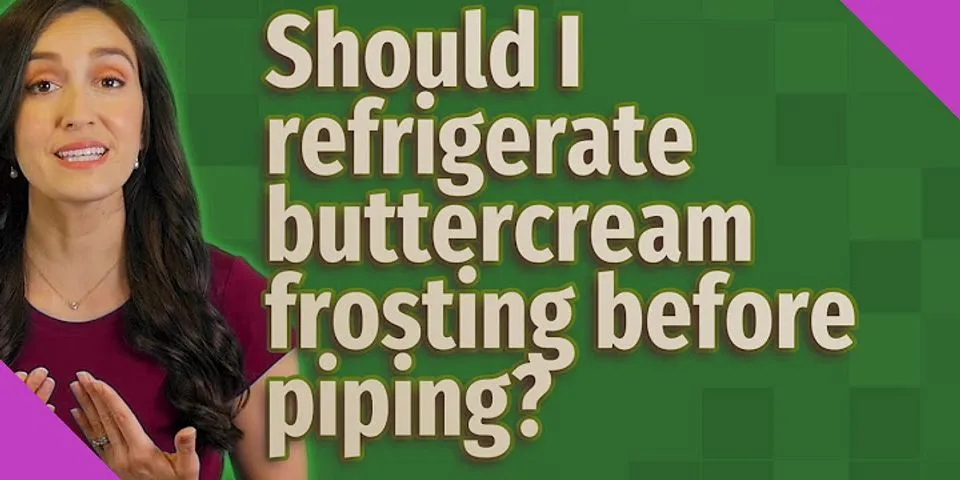 Should I refrigerate buttercream frosting before piping