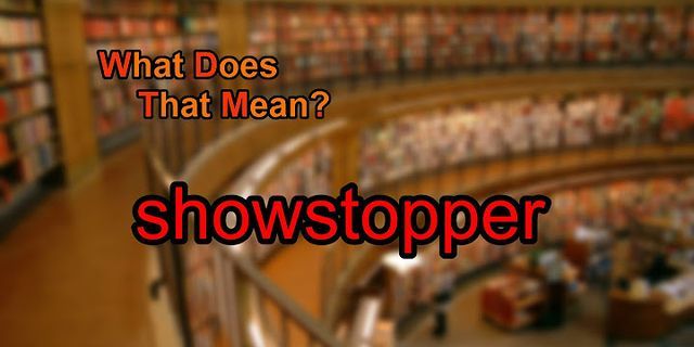 show stopper là gì - Nghĩa của từ show stopper