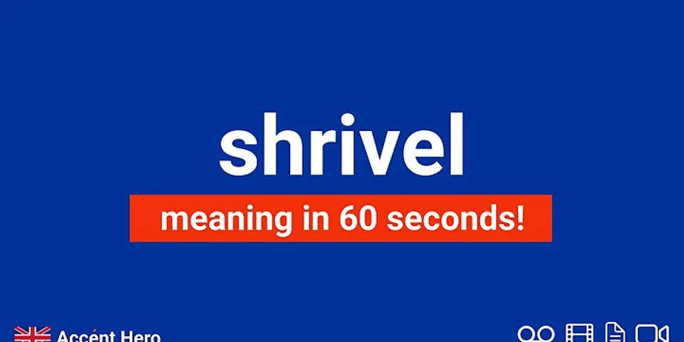 shrivels là gì - Nghĩa của từ shrivels