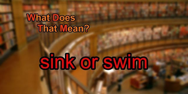sink or swim là gì - Nghĩa của từ sink or swim