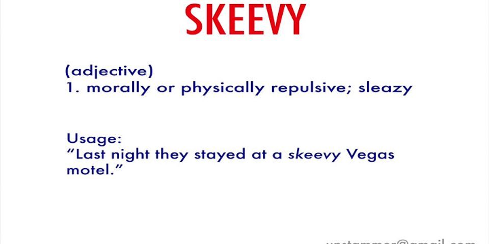 skeevy là gì - Nghĩa của từ skeevy