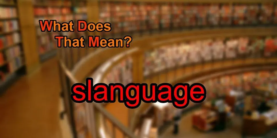 slanguage là gì - Nghĩa của từ slanguage