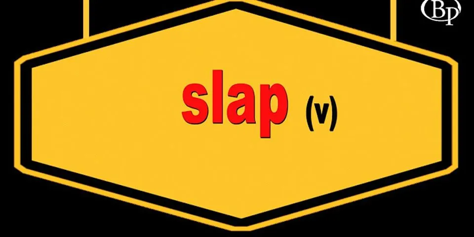 slap it là gì - Nghĩa của từ slap it