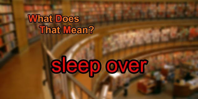 sleep over là gì - Nghĩa của từ sleep over