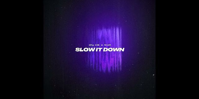 slow it down là gì - Nghĩa của từ slow it down