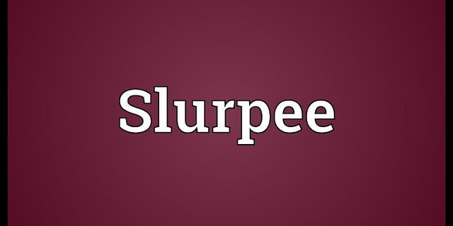 slurpees là gì - Nghĩa của từ slurpees