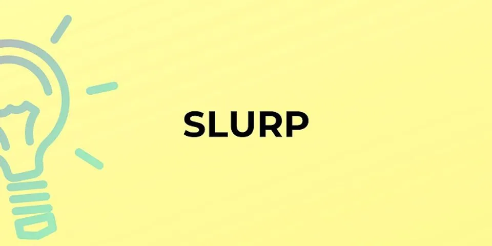 slurp là gì - Nghĩa của từ slurp