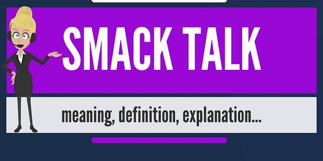 smack talk là gì - Nghĩa của từ smack talk