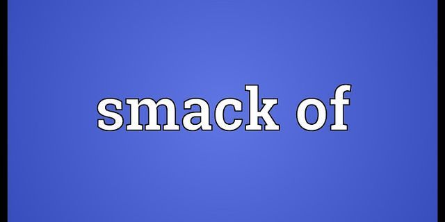 smacks of là gì - Nghĩa của từ smacks of