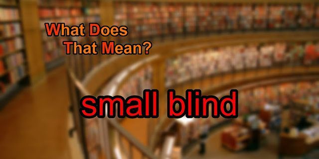 small blind là gì - Nghĩa của từ small blind